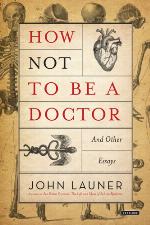 How not to be a doctor : and other essays