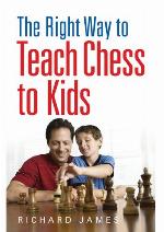 The Right Way to Teach Chess to Kids