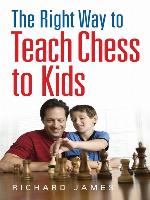 The Right Way to Teach Chess to Kids