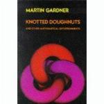 Knotted Doughnuts and Other Mathematical Entertainments