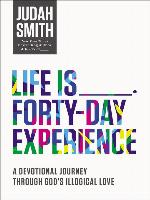 Life Is _____ Forty-Day Experience