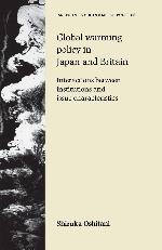 Global warming policy in Japan and Britain: Interactions between institutions and issue characteristics (Issues in Environmental Politics)
