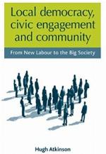 Local democracy, civic engagement and community: From New Labour to the Big Society