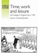 Time, work and leisure: Life changes in England since 1700 (Studies in Popular Culture)