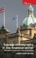 Salvage ethnography in the financial sector: The path to economic crisis in Scotland (New Ethnographies)