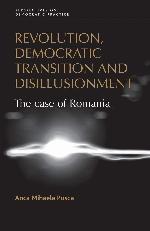 Revolution, democratic transition and disillusionment: The case of Romania (Perspectives on Democratic Practice)