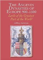 The Angevin dynasties of Europe 900-1500 : lords of the greatest part of the world