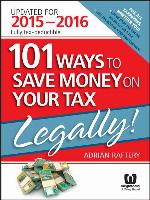 101 Ways to Save Money On Your Tax--Legally! 2015-2016