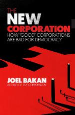 The new corporation : how "good" corporations are bad for democracy