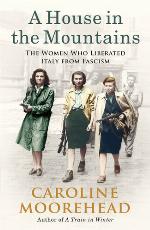A house in the mountains : the women who liberated Italy from fascism