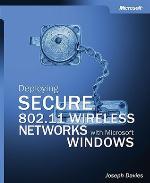 Deploying Secure 802.11 Wireless Networks with Microsoft® Windows®