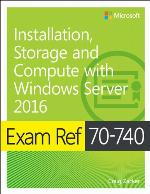 Exam Ref 70-740 Installation, Storage and Compute with Windows Server 2016