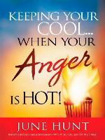 Keeping Your Cool...When Your Anger Is Hot!