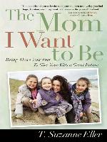 The Mom I Want to Be
