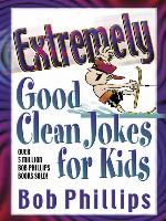 Extremely Good Clean Jokes for Kids