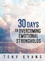 30 Days to Overcoming Emotional Strongholds