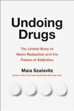 Undoing drugs : the untold story of harm reduction and the future of addiction