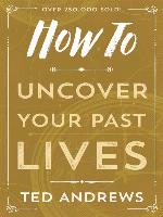 How to Uncover Your Past Lives