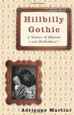 Hillbilly Gothic: A Memoir of Madness and Motherhood