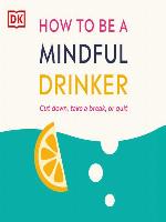 How to Be a Mindful Drinker