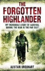 The forgotten Highlander : my incredible story of survival during the war in the Far East