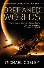 The Orphaned Worlds Book Two of Humanity's Fire