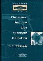 Firearms, the Law and Forensic Ballistics (International Forensic Science and Investigation)