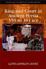 King and Court in Ancient Persia 559 to 331 Bce
