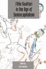 F�lix Guattari in the Age of Semiocapitalism