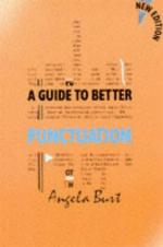 A Guide To Better Punctuation (A Guide To Better)