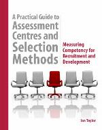 A Practical Guide to Assessment Centres and Selection Methods