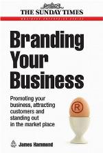 Branding your business : promoting your business, attracting customers and standing out in the market place