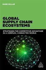Global supply chain ecosystems : strategies for competitive advantage in a complex, connected world