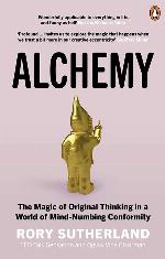 Alchemy: The Surprising Power of Ideas That Don't Make Sense