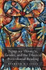 Ngugi Wa Thiong'o, Gender, And The Ethics Of Postcolonial Reading