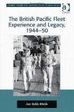 The British Pacific Fleet Experience and Legacy, 1944-50