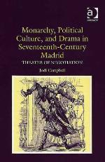 Monarchy, Political Culture, and Drama in Seventeenth-century Madrid