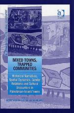 Mixed Towns, Trapped Communities : Historical Narratives, Spatial Dynamics, Gender Relations and Cultural Encounters in Palestinian-Israeli Towns.