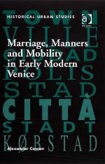 Marriage, Manners and Mobility in Early Modern Venice.