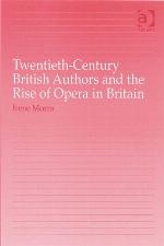 Twentieth-Century British Authors and the Rise of Opera in Britain.