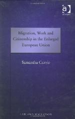 Migration, Work and Citizenship in the Enlarged European Union Law and Migration