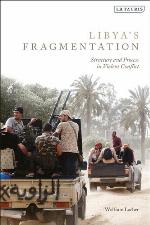 Libya's Fragmentation : Structure andProcess in Violent Conflict : Structure and Process in Violent Conflict.