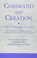 Command and creation a Shi'i cosmological treatise : a Persian edition and English translation of Muhammad al-Shahrastani's Majlis-i maktub