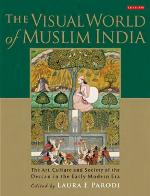 The visual world of Muslim India : the art, culture and society of the Deccan in the early modern era
