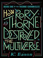 How Rory Thorne Destroyed the Multiverse