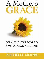 A Mother's Grace: Healing the World, One Woman at a Time