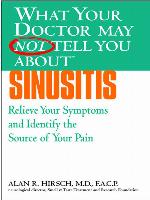 What Your Doctor May Not Tell You About Sinusitis