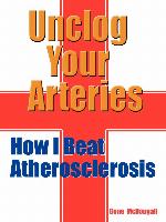 Unclog Your Arteries: How I Beat Atherosclerosis