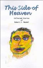 This Side of Heaven: Collected Stories of Robert E. Mandel