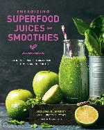 Energizing Superfood Juices and Smoothies